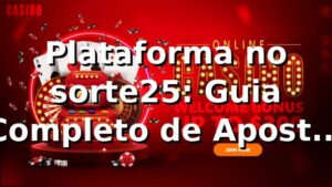 Plataforma no sorte25: Guia Completo de Apostas Online ✅