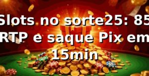 Slots no sorte25: +85% RTP e saque Pix em 15min 📊